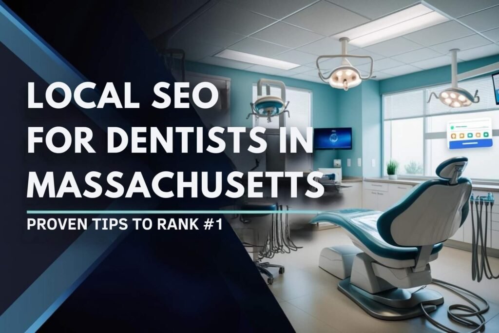 Local SEO for Dentists in Massachusetts: Proven Tips to Rank #1